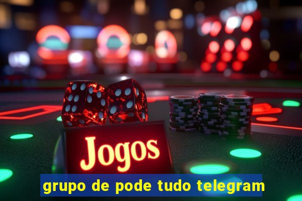 grupo de pode tudo telegram